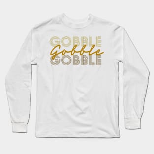 Gobble, Gobble Gobble Long Sleeve T-Shirt